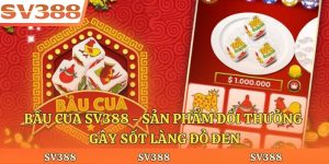 Bầu Cua Sv388 - Sản Phẩm Đổi Thưởng Gây Sốt Làng Đỏ Đen