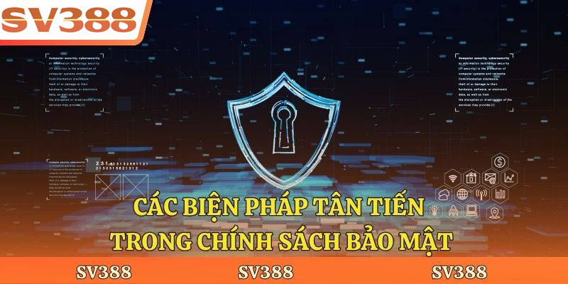 Các biện pháp tân tiến trong chính sách bảo mật