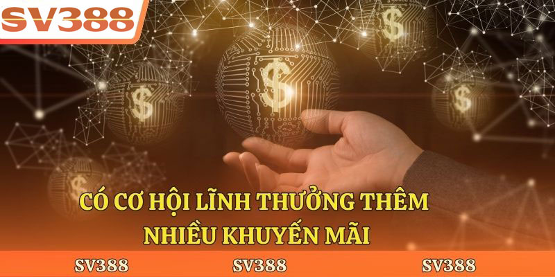 Có cơ hội lĩnh thưởng thêm nhiều khuyến mãi