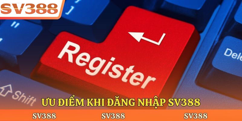 Ưu điểm khi đăng ký Sv388