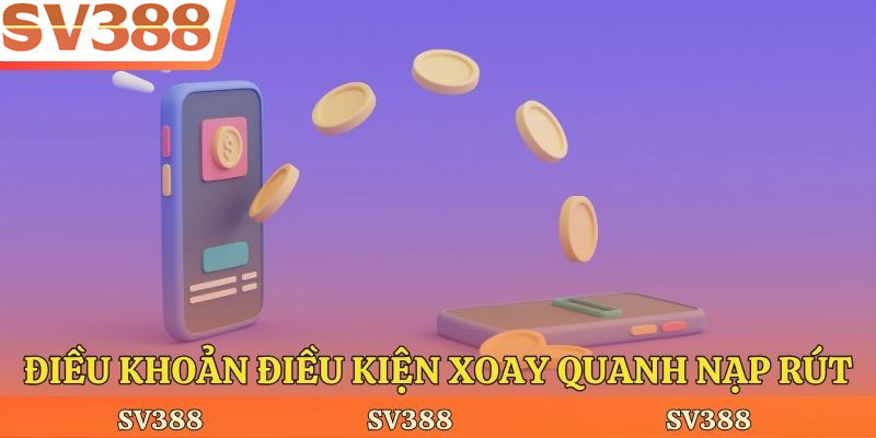 Điều khoản điều kiện xoay quanh nạp rút