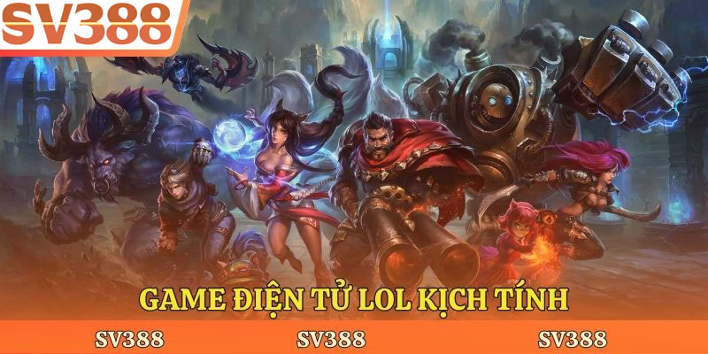 Game điện tử LOL kịch tính