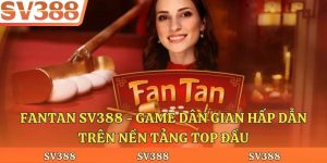Fantan Sv388 - Game Dân Gian Hấp Dẫn Trên Nền Tảng Top Đầu