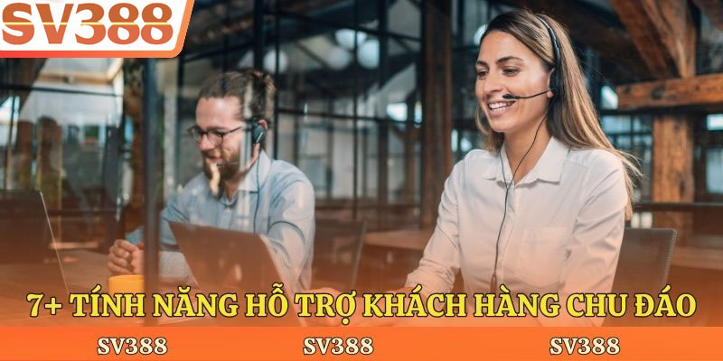 7+ tính năng hỗ trợ khách hàng chu đáo