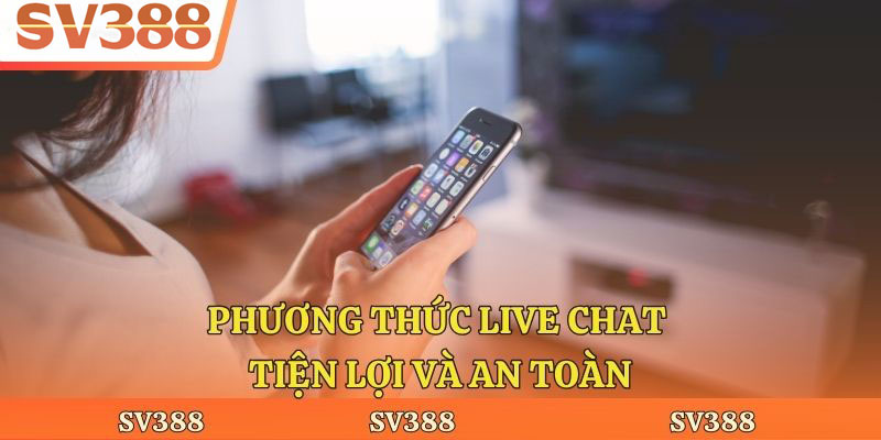 Phương thức live chat tiện lợi và an toàn