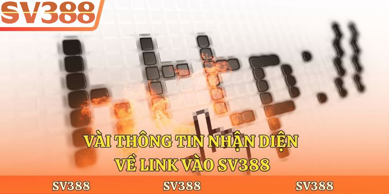 Vài thông tin nhận diện về link vào Sv388