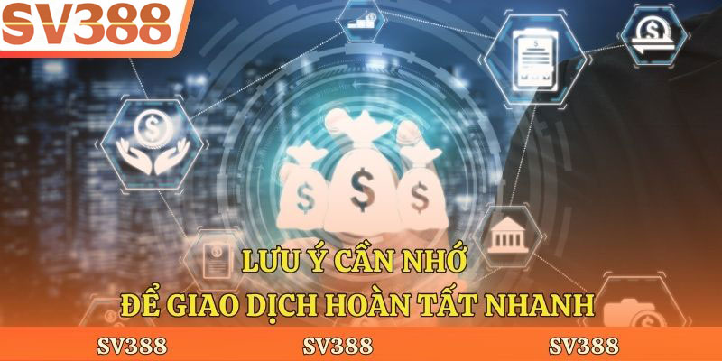 Lưu ý cần nhớ để giao dịch hoàn tất nhanh