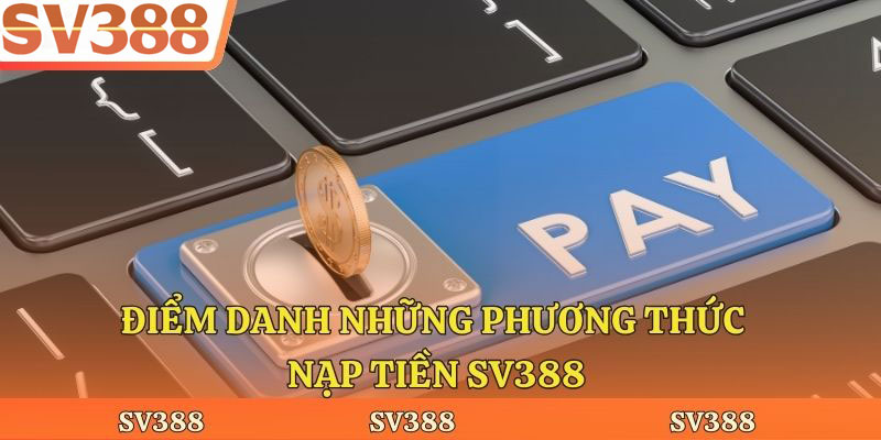 Điểm danh những phương thức nạp tiền Sv388