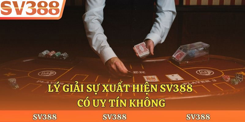 Lý giải sự xuất hiện Sv388 có uy tín không