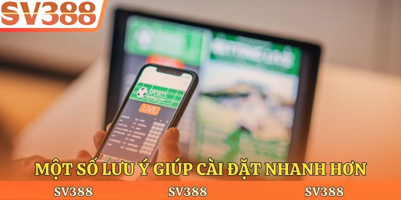Một số lưu ý giúp cài đặt nhanh hơn