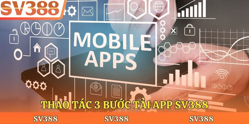 Thao tác 3 bước tải app Sv388