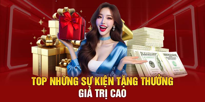 Top những sự kiện tặng thưởng giá trị cao